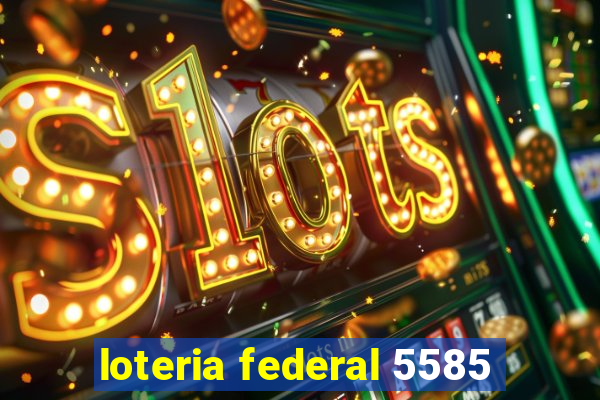 loteria federal 5585